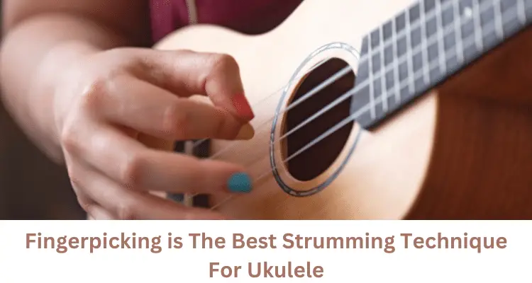 Fingerpicking is The Best Strumming Technique For Ukulele