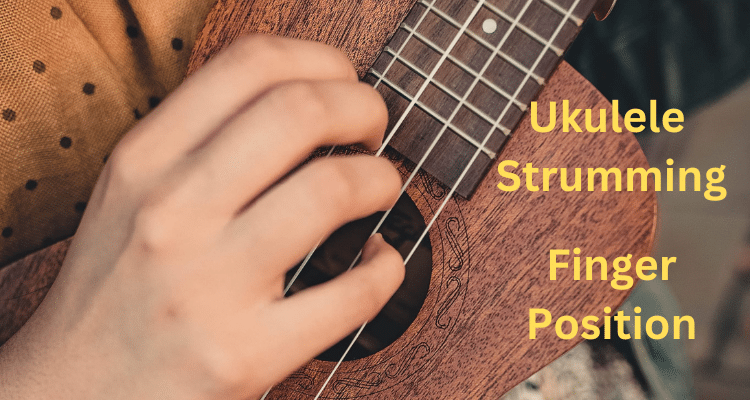 ukulele strumming finger position