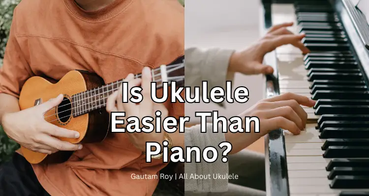 Is Ukulele Easier Than Piano