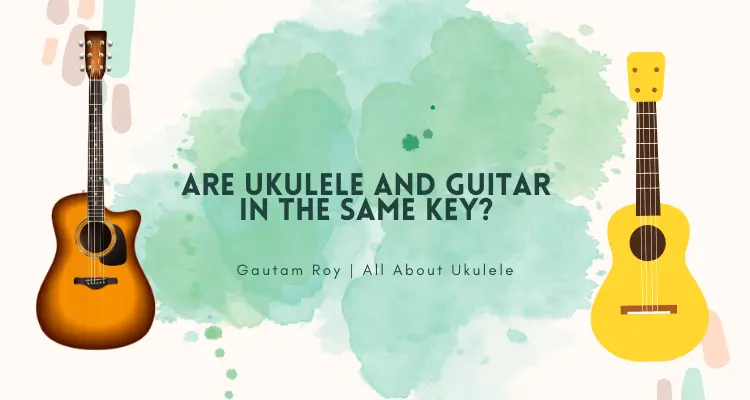 Are Ukulele and Guitar in the Same Key