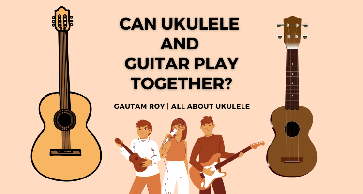 Can Ukulele and Guitar Play Together