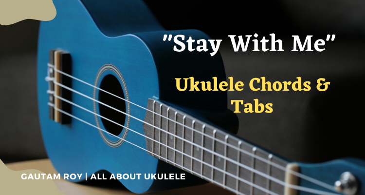 Stay with me ukulele chords and tabs
