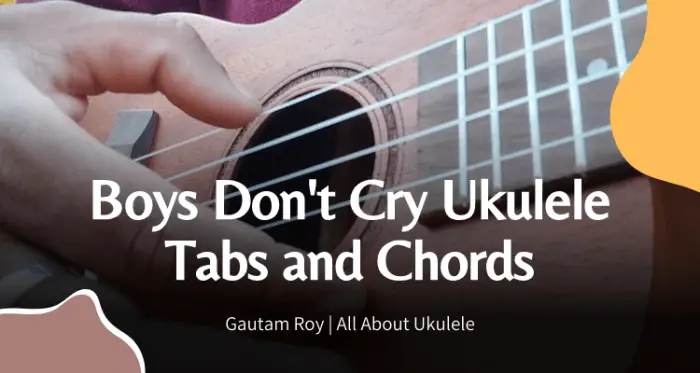 Boys Don’t Cry Ukulele Tabs and Chords by The Cure
