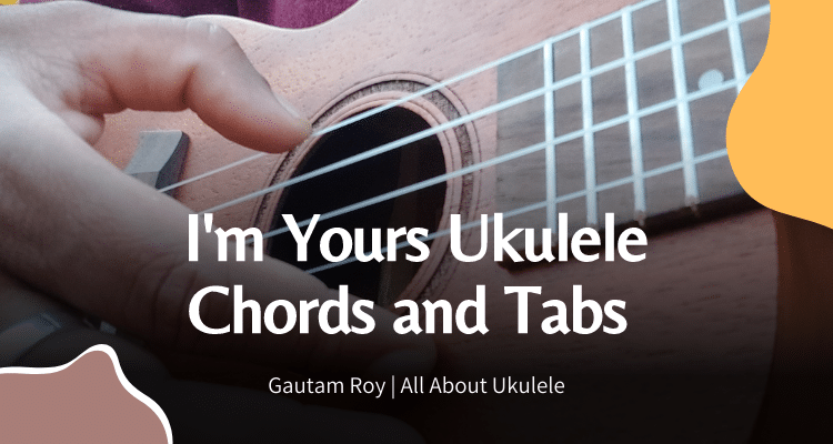 I'm Yours Ukulele Chords and Tabs