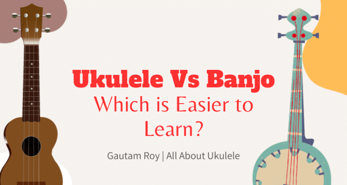 Ukulele Vs Banjo: Which is Easier to Learn?